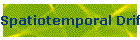 Spatiotemporal Drift